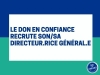 LE DON EN CONFIANCE RECRUTE SON/SA DIRECTEUR.RICE GENERAL.E